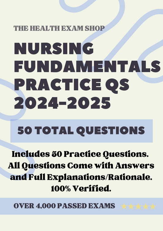 50 Questions for Nursing Fundamentals 2024 with Answers & Explanations